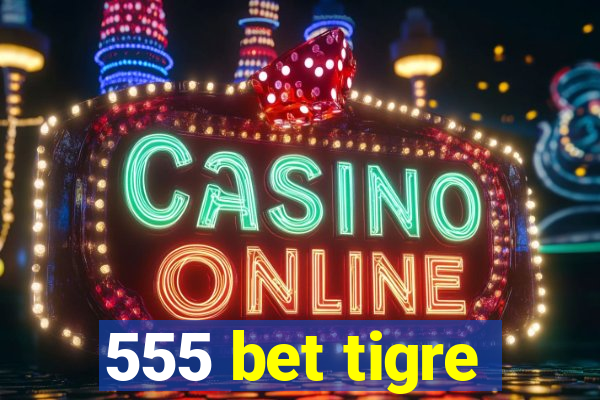 555 bet tigre